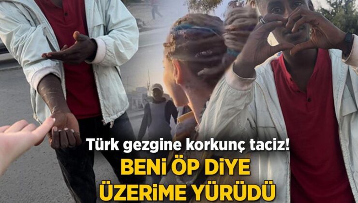 Türk gezgine Afrika’da vahim taciz! ‘Beni öp diye üzerime yürüdü’